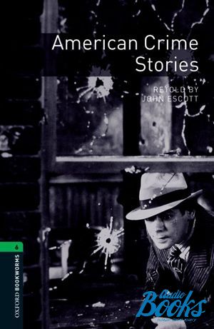 The book "Oxford Bookworms Library 3E Level 6: American Crime Stories" - John Escott