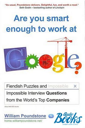  "Are You smart enough to work at google? Fiendish Puzzles and Impossible interview Questions from the World´s Top Companies" -  