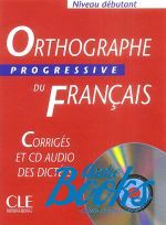  +  "Orthographe Progressive du Francais Niveau Debutant Corriges+ CD audio" - Isabelle Chollet