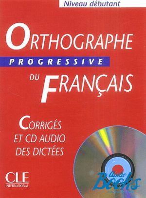 Book + cd "Orthographe Progressive du Francais Niveau Debutant Corriges+ CD audio" - Isabelle Chollet