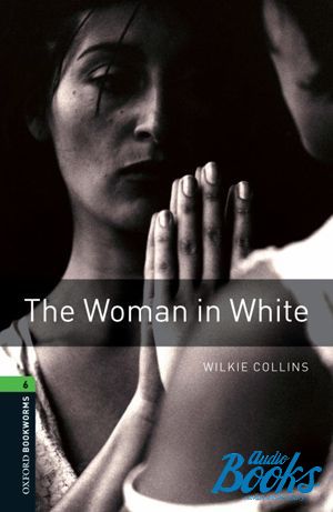 The book "Oxford Bookworms Library 3E Level 6: The Woman In White" - Wilkie Collins