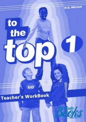 The book "To the Top 1 WorkBook Teacher´s" - Mitchell H. Q.