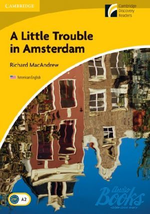  "Cambridge Discovery Readers 2 A Little Trouble in Amsterdam Book (American English)" - Richard MacAndrew