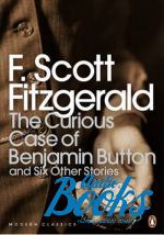 F Scott Fitzgerald - The Curious Case of Benjamin Button and Six Other Stories ()