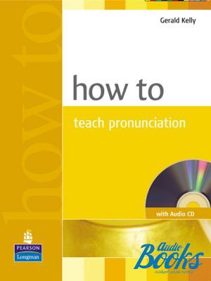 Book + cd "How to Teach Pronunciation Book with CD Methodology" - Gerald Kelly