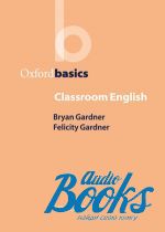 Bryan Gardner - Oxford Basics: Classroom English ()