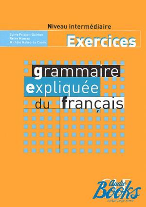 The book "Grammaire expliquee du francais Interm/Avance Cahier d`exercices" - Michele Maheo-Le Coadic