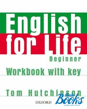  "English for Life Beginner: Workbook with key" - Tom Hutchinson