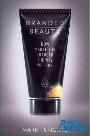 The book "Branded Beauty: How Marketing Changed the Way We Look" -  