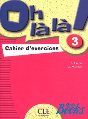  "Oh La La! 3 Cahier d`exercices" - C. Favret