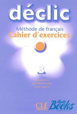 Book + cd "Declic 3 Cahier d`exercices+ audio CD" - Jacques Blanc