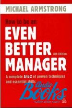   - How to Be an Even Better Manager: A Complete A-Z of Proven Techniques and Essential Skills ()