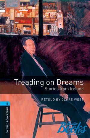  "Oxford Bookworms Library 3E Level 5: Treading on Dreams - Stories from Ireland" - Clare West