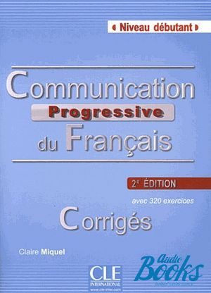 The book "Communication Progressive du Francais, 2 Edition: Corriges" - Claire Miquel