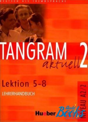 The book "Tangram aktuell 2 lek 5-8 Lehrerhandbuch" - Rosa-Maria Dallapiazza, Eduard Jan, Anja Schumann