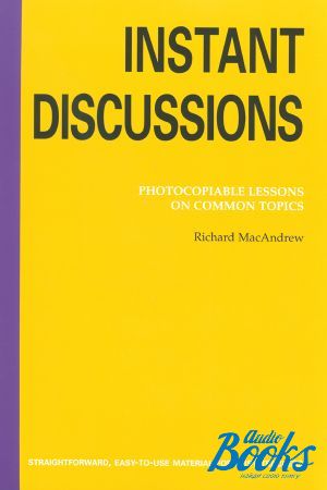  "Instant Discussions Photocopiable Lessons on Common Topics B1 - B2" - Cathy Lawday And Richard Macandrew
