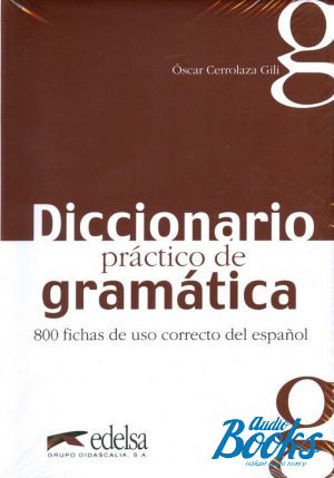 The book "Diccionario practico de gramatica 800 fichas de uso correcto del espanol" - Oscar Cerrolaza Gili