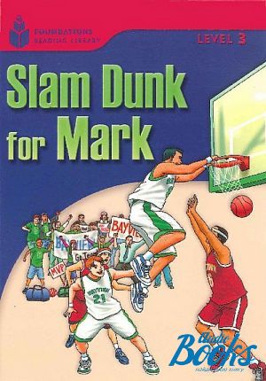  "Foundation Readers: level 3.1 Slam Dunk for Mark" -  