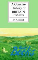 W. A. Speck - A Concise History of Britain, 1707-1975 ()