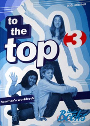 The book "To the Top 3 WorkBook Teacher´s" - Mitchell H. Q.