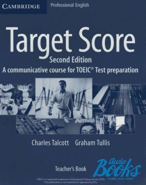  "Target Score 2ed. (A communicative course for TOEIC Test preparation) Teachers Book" - Graham Tullis, Charles Talcott