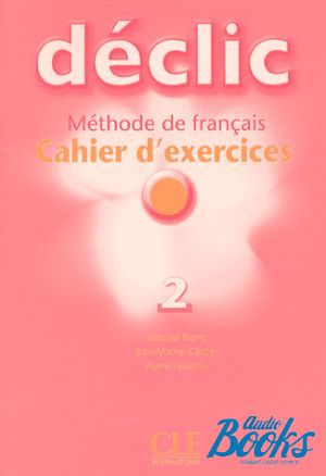 Book + cd "Declic 2 Cahier d`exercices+ audio CD" - Jacques Blanc