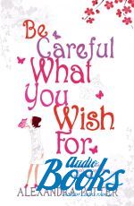  "Be careful what You wish for" -  