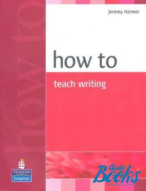 The book "How To Teach Writing Methodology" - Jeremy Harmer