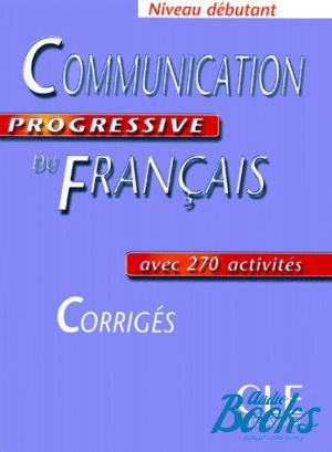 The book "Communication Progressive du Francais Niveau Debutant Corriges" - Claire Miquel
