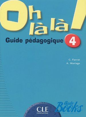 The book "Oh La La! 4 Guide pedagogique" - C. Favret