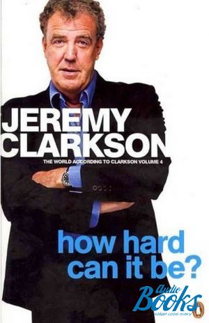 The book "How Hard Can It Be? The World According to Clarkson Volume 4" -  