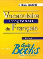  +  "Vocabulaire progressif du francais Niveau Debutant 2 Edition" - Claire Miquel