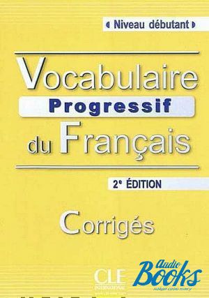 The book "Vocabulaire progressif du Francais Debut, 2 Edition Corriges" - Claire Miquel