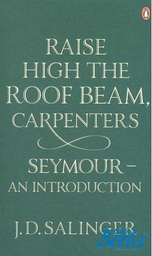  "Raise High the Roof Beam, Carpenters. Seymour: An duction" -   