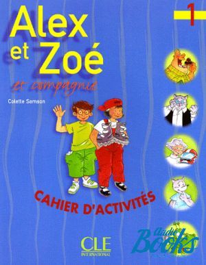 The book "Alex et Zoe 1 Cahier d`activities" - Colette Samson, Claire Bourgeois
