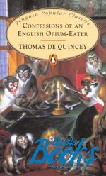 Thomas De Quincy - Confessions of an English Opium Eater ()