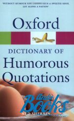 Ned Sherrin - Oxford University Press Academic. Oxford Dictionary of Humorous Quotations 3 ed. ()