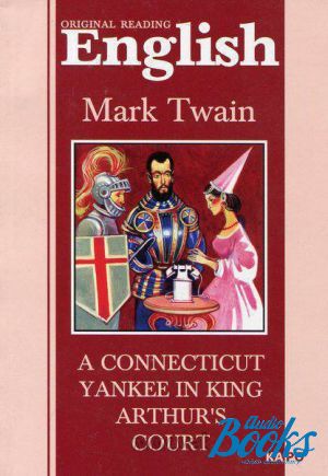 The book "A Connecticut Yankee in King Arthur´s Court" -  