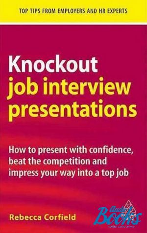 The book "Knockout Job Interview Presentations How to Present with Confidence Beat the Competition and Impress" -  