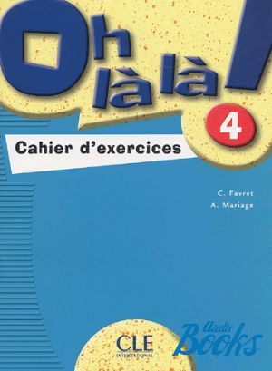 The book "Oh La La! 4 Cahier d`exercices" - C. Favret