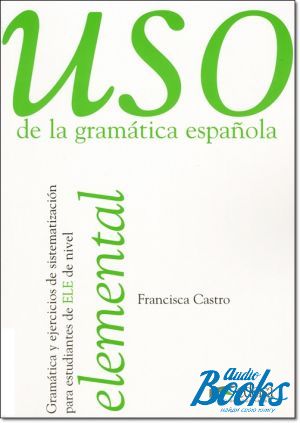 The book "Uso de la gramatica espanola / Nivel elemental 2010 ed." - Francisca Castro