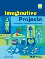 Matthew Wicks - Imaginative Projects A resource book of project work for young students ()