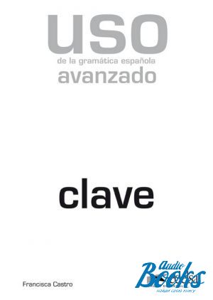 The book "Uso de la gramatica espanola / Nivel avanzado Clave 2011 Edition" - Francisca Castro