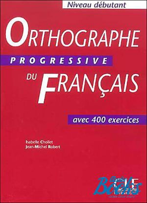 The book "Orthographe Progressive du Francais Niveau Debutant Livre" - Isabelle Chollet