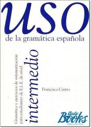 The book "Uso de la gramatica espanola / Nivel intermedio" - Francisca Castro