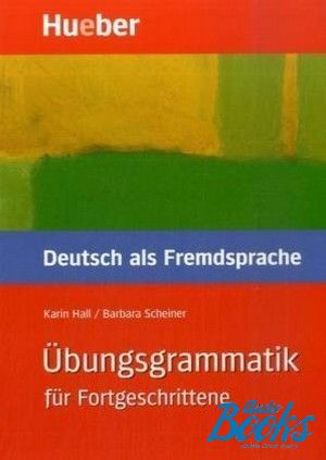 The book "Ubungsgrammatik DaF fur Fortgeschrittene" - Karin Hall, Barbara Scheiner