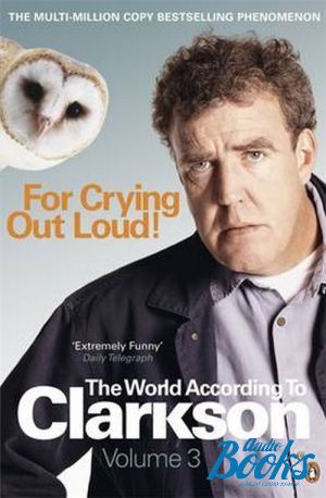 The book "For Crying Out Loud: v. 3: The World According to Clarkson" -  