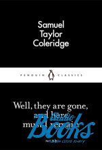 Samuel Taylor Coleridge - Well, They are Gone, and Here Must I Remain ()