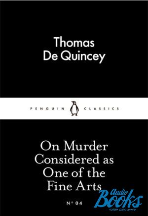 The book "On Murder Considered as One of the Fine Arts" - Thomas De Quincy