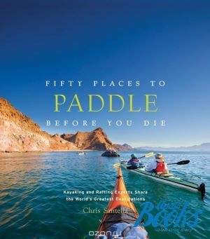 The book "Fifty Places to Paddle Before You Die" - Chris Santella